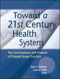 Image of TOWARD A 21st CENTURY HEALTH SYSTEM : THE CONTRIBUTIONS AND PROMISE OF PREPAID GROUP PRACTICE (E-BOOK)