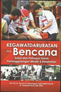 Image of KEGAWATDARURATAN DAN BENCANA : SOLUSI PETUNJUK TEKNIS PENANGGULANGAN MEDIK DAN KESEHATAN