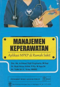 Image of MANAJEMEN KEPERAWATAN : APLIKASI MPKP DI RUMAH SAKIT