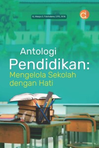 Image of Antologi Pendidikan : Mengelola Sekolah dengan Hati