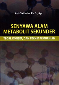 Image of Senyawa Alam Metabolit Sekunder (Teori, Konsep dan Teknik Pemurnian)
