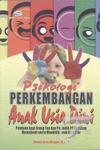 Image of Psikologi Perkembangan Anak Usia Dini ; Panduan Bagi Orang Tua dan Pendidikan PAUD Dalam Memahami Serta Mendidik Anak Usia Dini