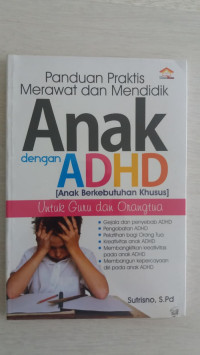 Image of Panduan Praktis Merawat dan Mendidik Anak Dengan ADHD (Anak Berkebutuhan Khusus)